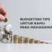 Budgeting Tips untuk Kamu Para Mahasiswa