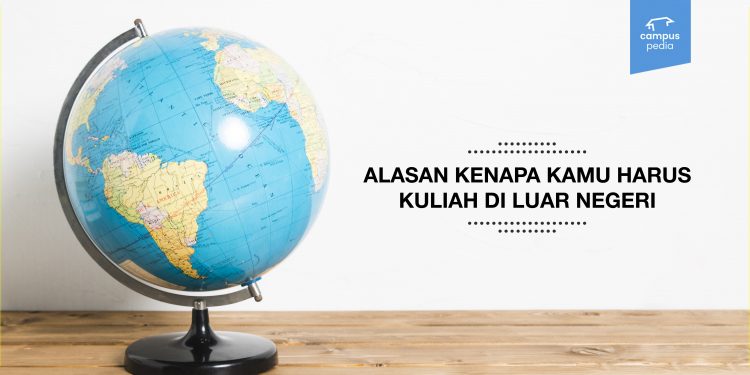 Alasan Kenapa Kamu Harus Kuliah Di Luar Negeri - Campuspedia News