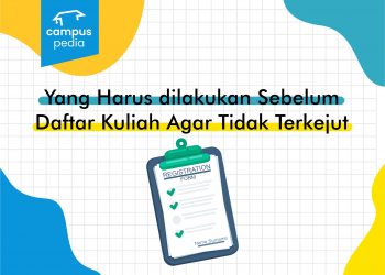 Yang Harus Dilakukan Sebelum Daftar Kuliah Agar Tidak Terkejut